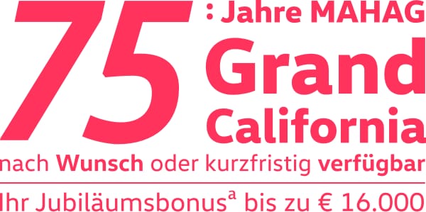75 Jahre MAHAG Grand California Angebot, bis zu € 16000 Jubiläumsbonus.